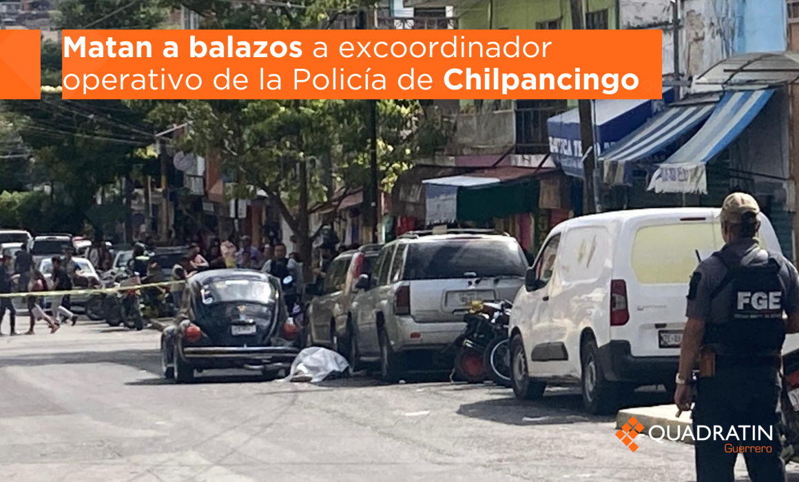 Homicidio de excoordinador operativo Policía de Chilpancingo